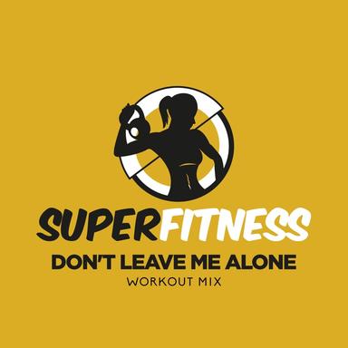 Don't Leave Me Alone - Workout Mix Edit 135 bpm