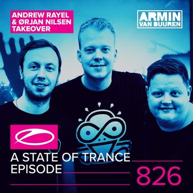A State of Trance Episode 826 (Andrew Rayel & Orjan Nilsen Take-Over)