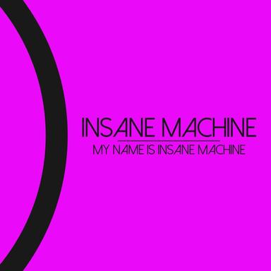 My Name Is Insane Machine