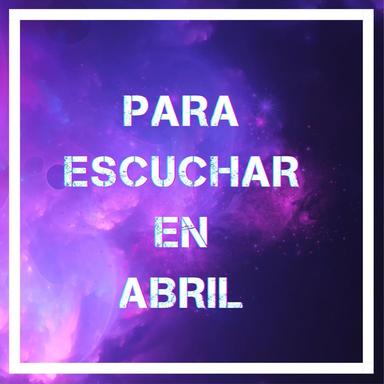 Para Escuchar en Abril