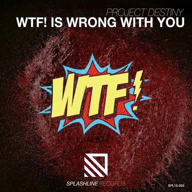 Wtf! Is Wrong With You