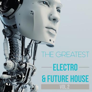 The Greatest Electro & Future House, Vol. 1