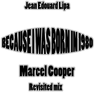 Because I Was Born in 1980 - Marcel Cooper Revisited Mix