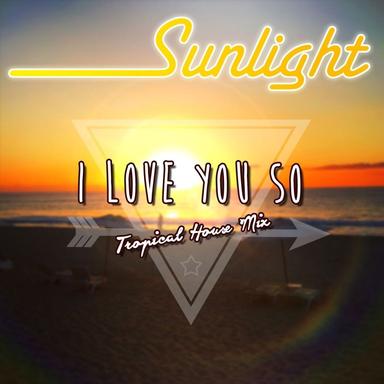 I Love You So - Tropical House English Mix